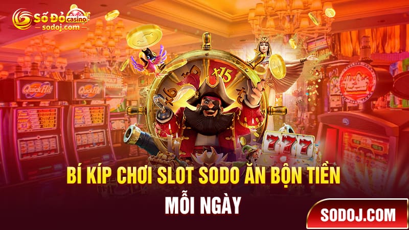 Bí kíp chơi Slot SODO ăn bộn tiền mỗi ngày