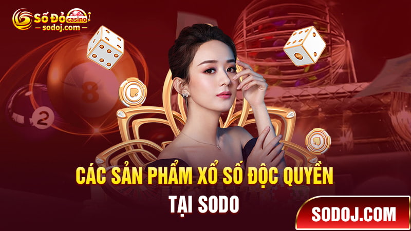 Giới thiệu các sản phẩm xổ số độc tuyền tại SODO