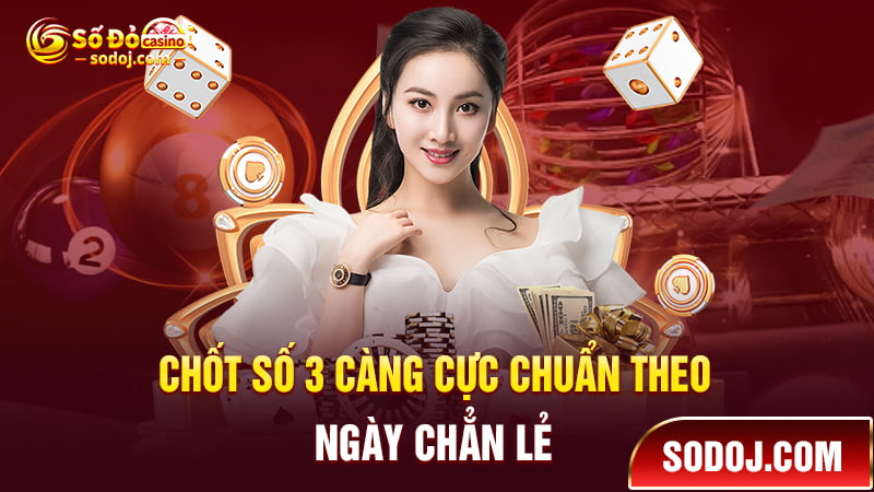 Chốt 3 càng chuẩn theo ngày chẵn / ngày lẻ