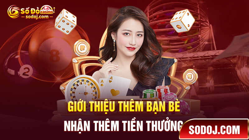 Giới thiệu thêm bạn nhận thêm tiền thưởng