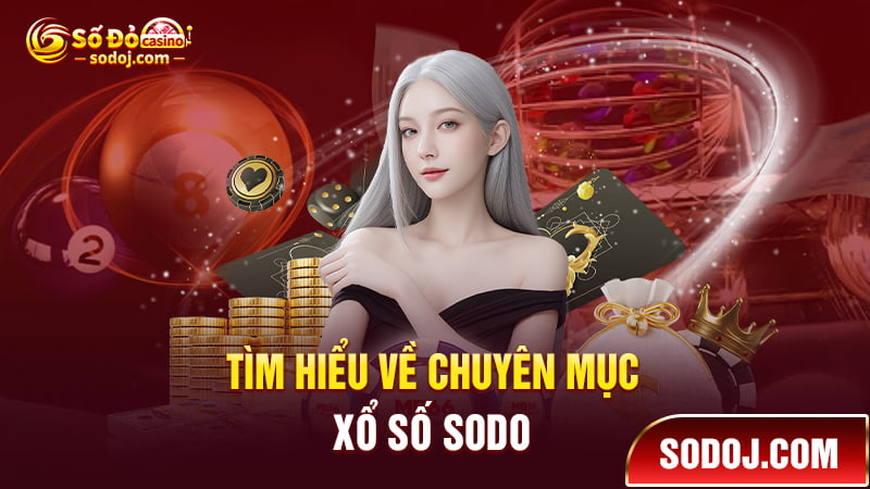 Tìm hiểu về chuyên mục xổ số SODO