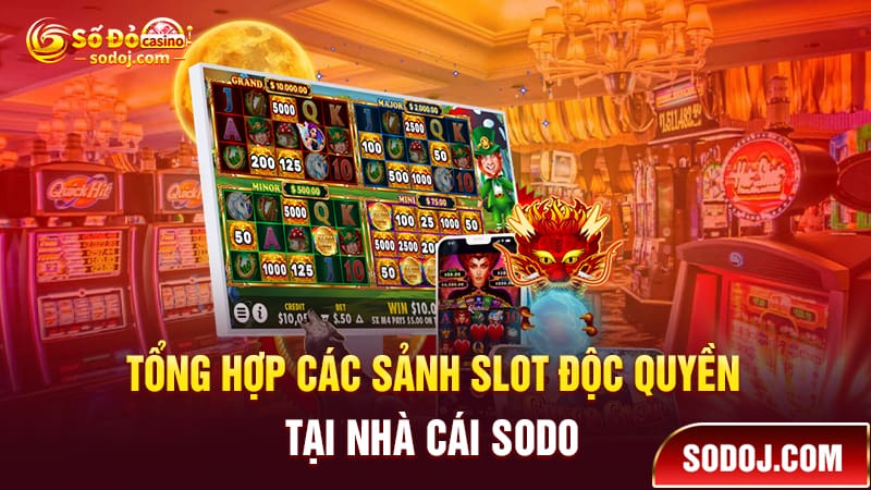 Tổng hợp các sảnh Slot độc quyền tại nhà cái SODO