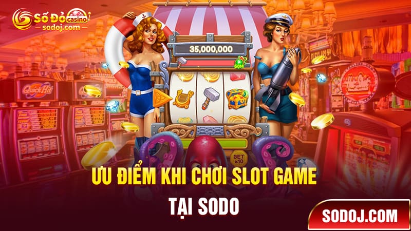 Ưu điểm khi chơi Slot game tại nhà cái SODO