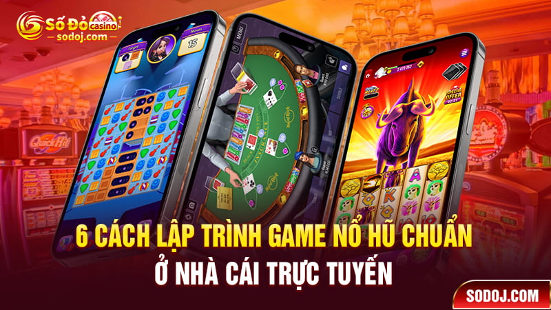 6 Cách lập trình game nổ hũ