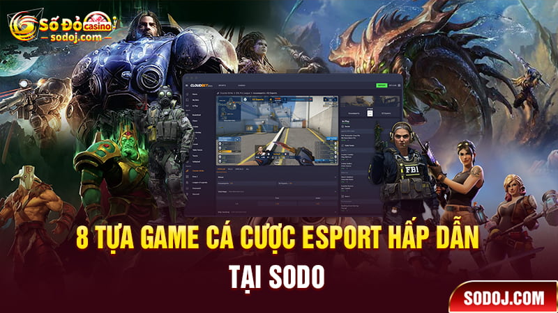 8 tựa game cá cược esports hấp dẫn tại SODO