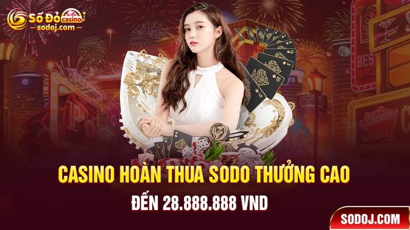 Casino hoàn thua SODO thưởng cao