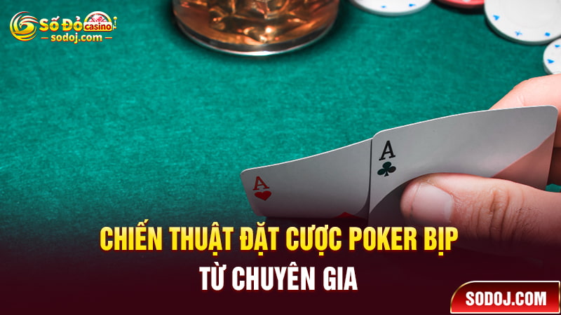 Chiến thuật đặt cược Poker bịp từ chuyên gia