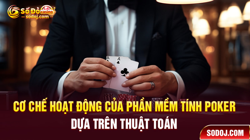 Cơ chế hoạt động của phần mềm tính Poker dựa trên thuật toán