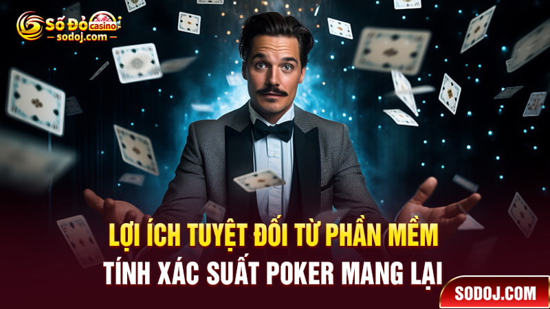 Lợi ích tuyệt đối từ phần mềm tính xác suất Poker mang lại