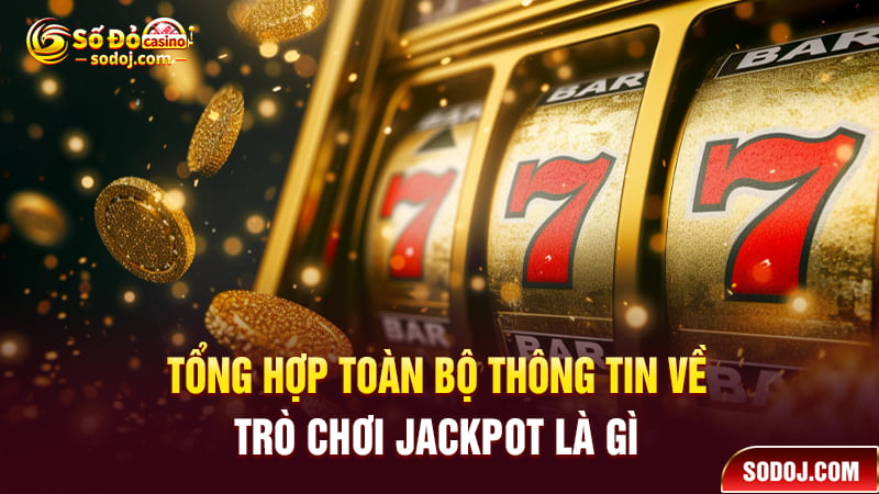 Tổng hợp toàn bộ thông tin về trò chơi Jackpot là gì mới nhất 2024