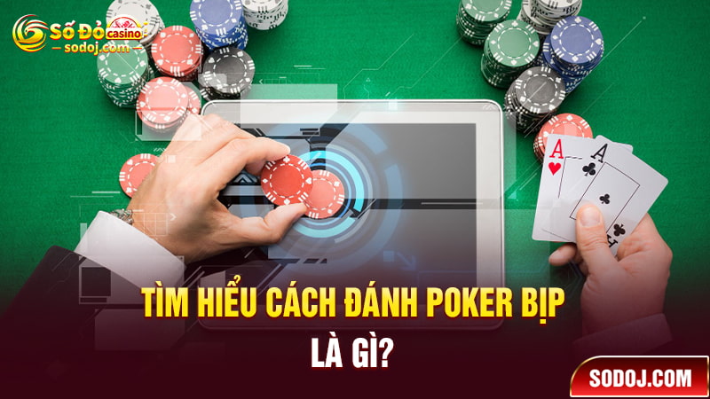 Tìm hiểu về cách đánh Poker bịp là gì